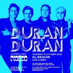 DURAN DURAN, OVO HYDRO GLASGOW, THURSDAY 15TH OCTOBER 2026 DURAN DURAN, OVO HYDRO GLASGOW, THURSDAY 15TH OCTOBER 2026